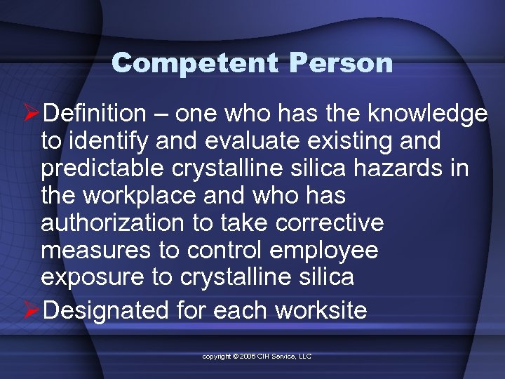 Competent Person ØDefinition – one who has the knowledge to identify and evaluate existing