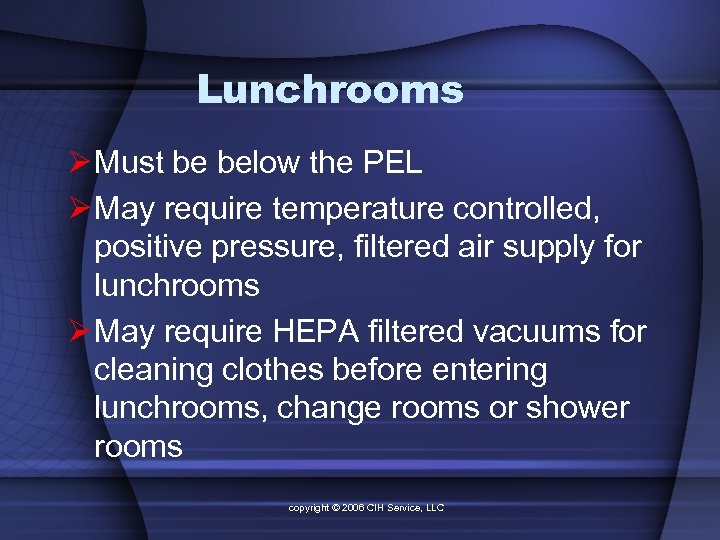 Lunchrooms Ø Must be below the PEL Ø May require temperature controlled, positive pressure,