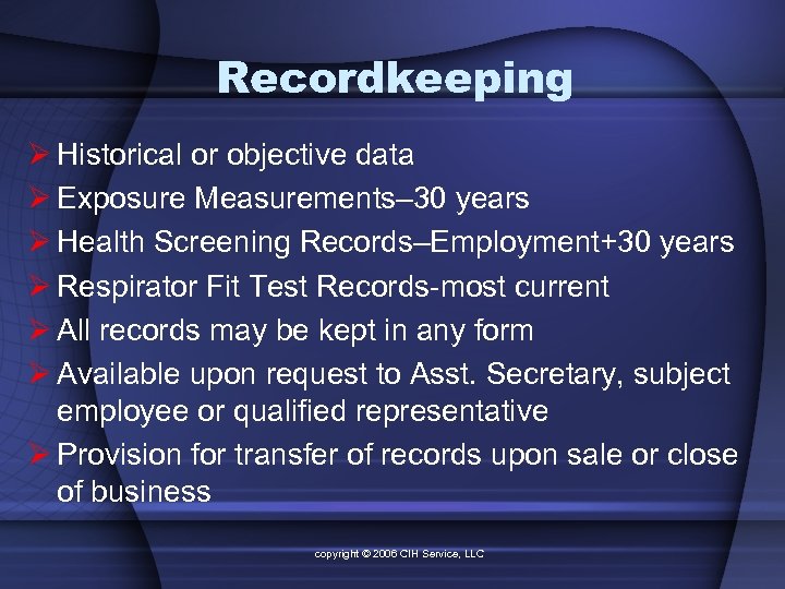 Recordkeeping Ø Historical or objective data Ø Exposure Measurements– 30 years Ø Health Screening