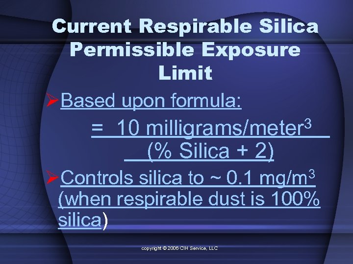 Current Respirable Silica Permissible Exposure Limit ØBased upon formula: = 10 milligrams/meter 3 (%