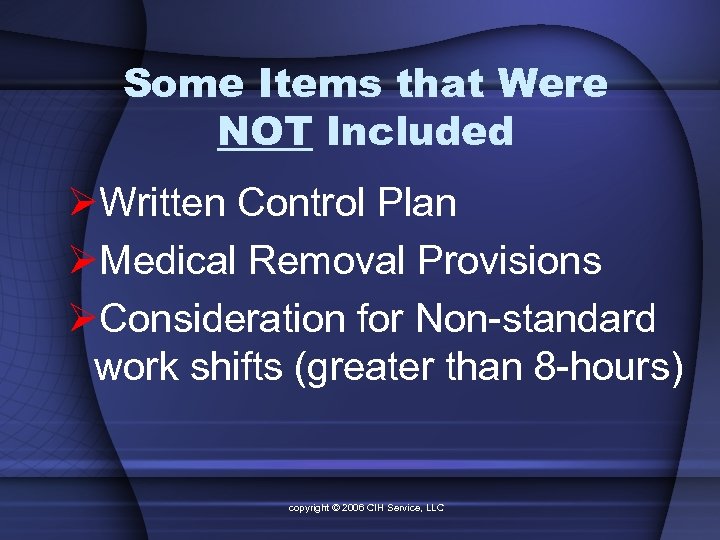 Some Items that Were NOT Included ØWritten Control Plan ØMedical Removal Provisions ØConsideration for