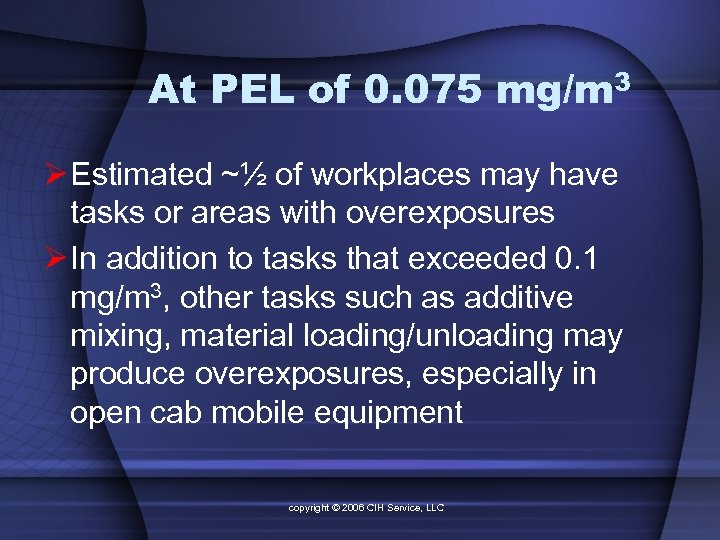 At PEL of 0. 075 mg/m 3 Ø Estimated ~½ of workplaces may have