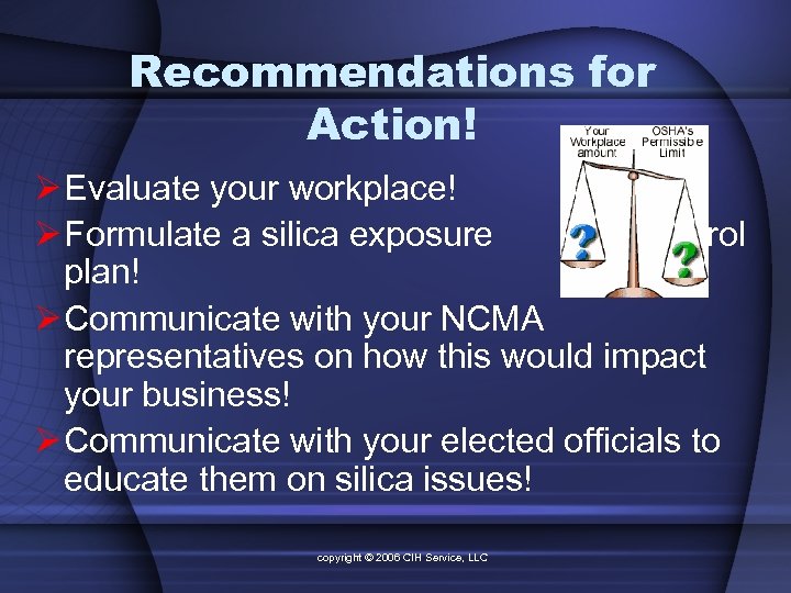 Recommendations for Action! Ø Evaluate your workplace! Ø Formulate a silica exposure control plan!