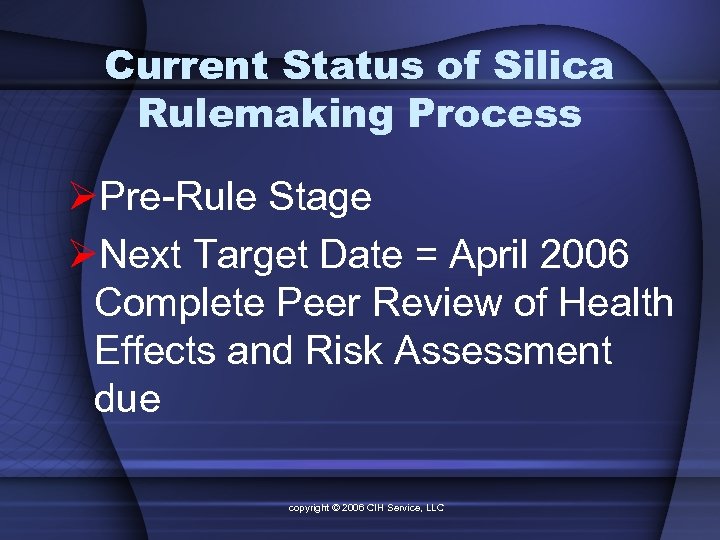 Current Status of Silica Rulemaking Process ØPre-Rule Stage ØNext Target Date = April 2006