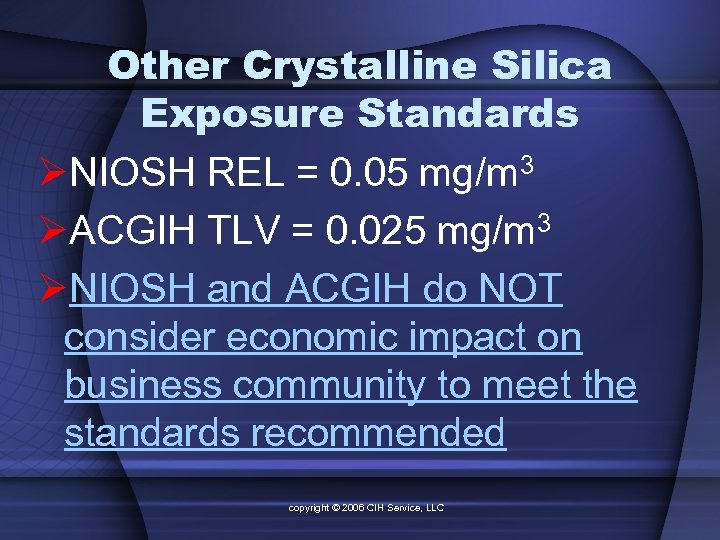 Other Crystalline Silica Exposure Standards ØNIOSH REL = 0. 05 mg/m 3 ØACGIH TLV