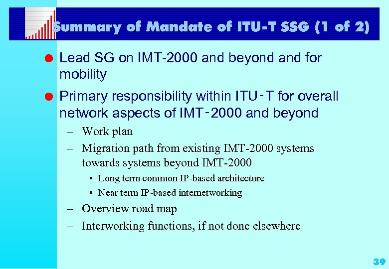 Summary of Mandate of ITU-T SSG (1 of 2) l Lead SG on IMT-2000