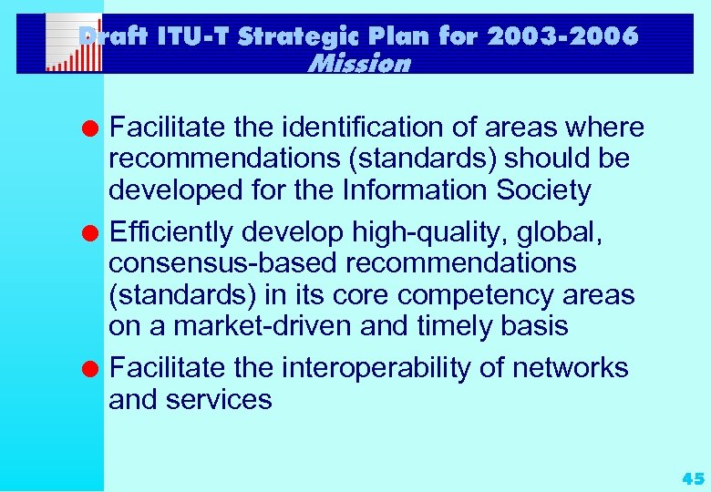 Draft ITU-T Strategic Plan for 2003 -2006 Mission l l l Facilitate the identification