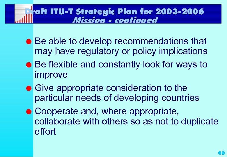 Draft ITU-T Strategic Plan for 2003 -2006 Mission - continued l l Be able