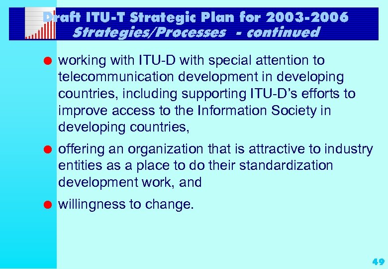 Draft ITU-T Strategic Plan for 2003 -2006 Strategies/Processes - continued l working with ITU-D