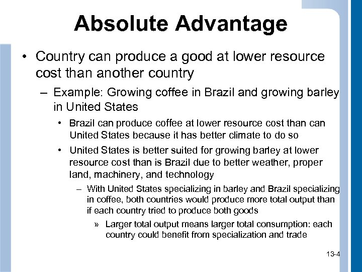 Absolute Advantage • Country can produce a good at lower resource cost than another