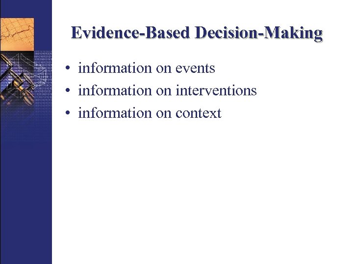 Evidence-Based Decision-Making • information on events • information on interventions • information on context