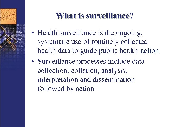 What is surveillance? • Health surveillance is the ongoing, systematic use of routinely collected