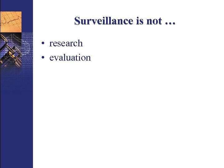 Surveillance is not … • research • evaluation 