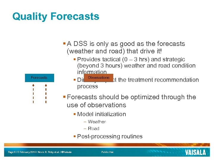 Quality Forecasts § A DSS is only as good as the forecasts (weather and