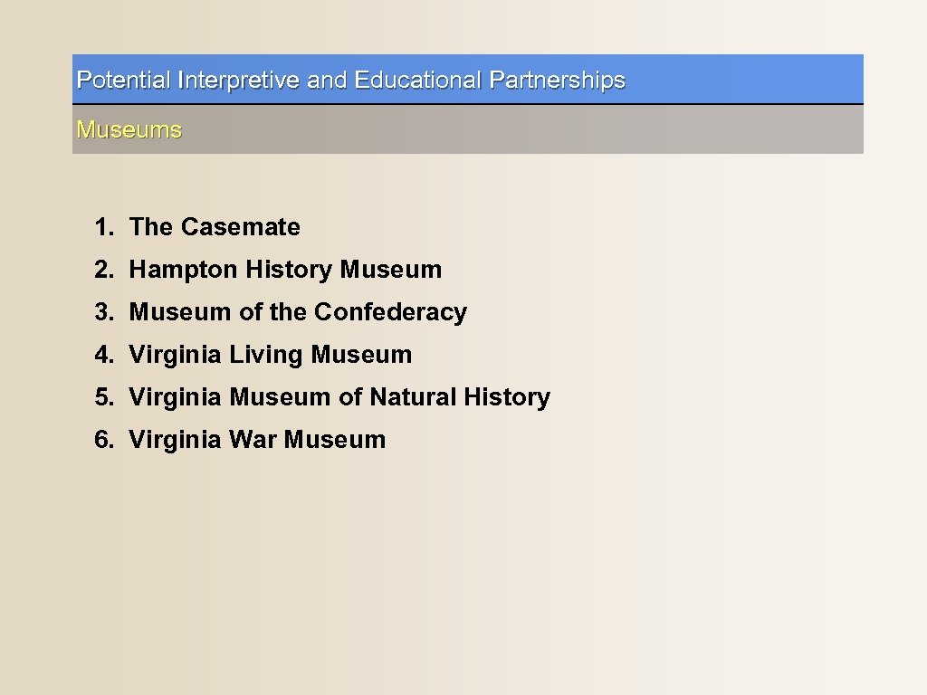 Potential Interpretive and Educational Partnerships Museums 1. The Casemate 2. Hampton History Museum 3.