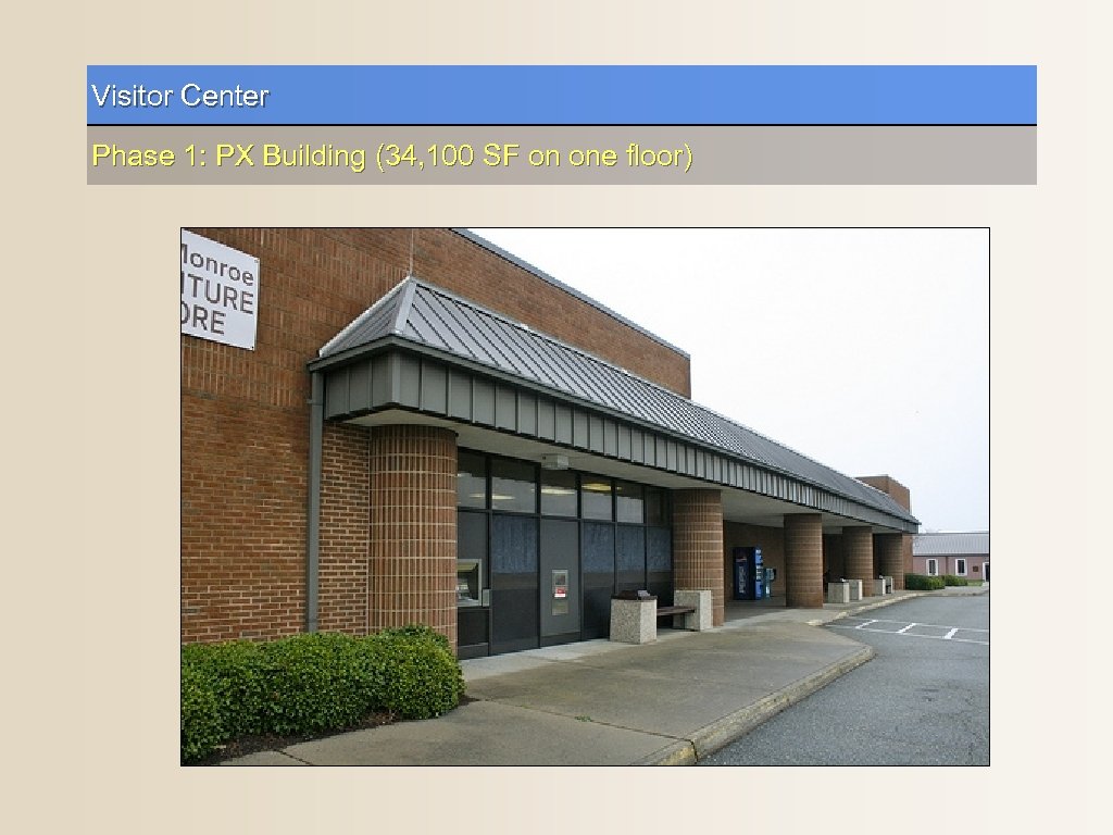 Visitor Center Phase 1: PX Building (34, 100 SF on one floor) 