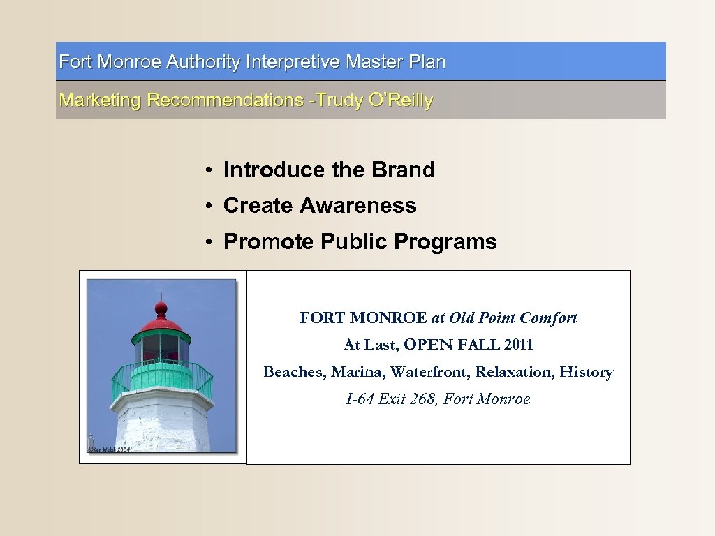 Fort Monroe Authority Interpretive Master Plan Marketing Recommendations -Trudy O’Reilly • Introduce the Brand