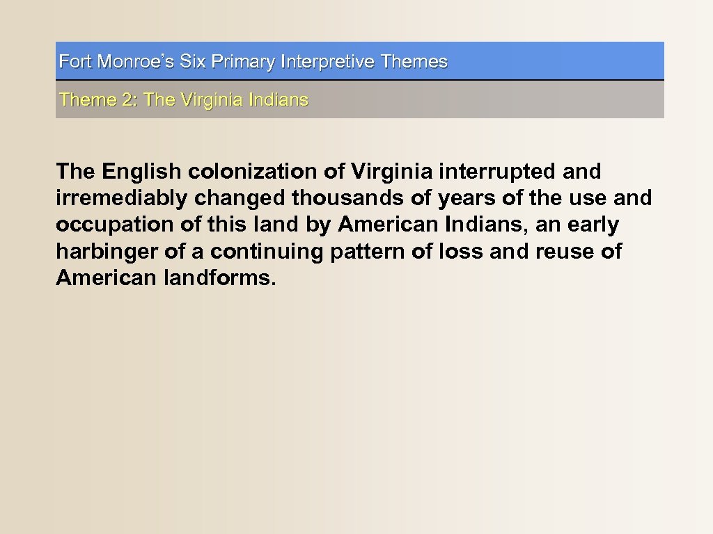 Fort Monroe’s Six Primary Interpretive Themes Theme 2: The Virginia Indians The English colonization
