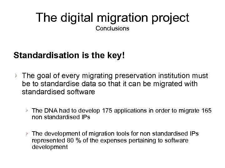 The digital migration project Conclusions Standardisation is the key! The goal of every migrating