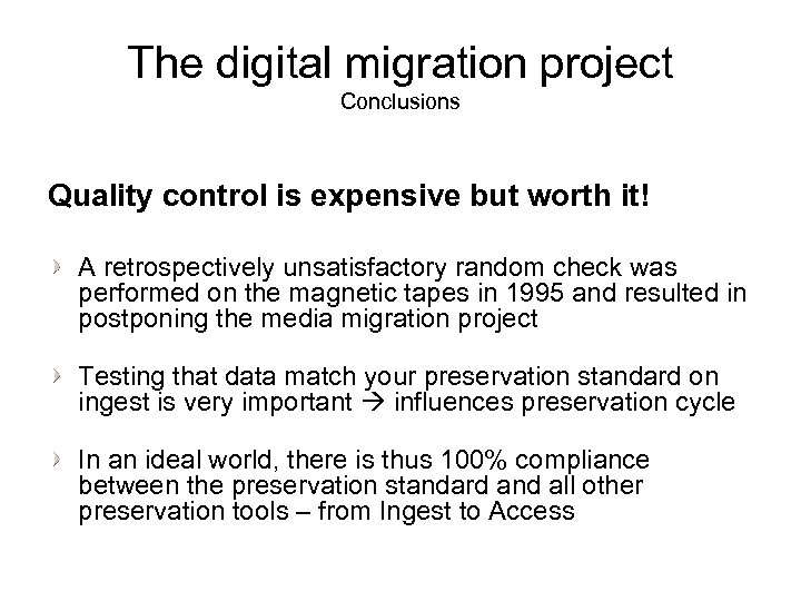 The digital migration project Conclusions Quality control is expensive but worth it! A retrospectively