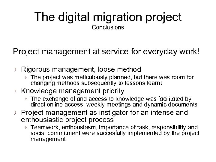 The digital migration project Conclusions Project management at service for everyday work! Rigorous management,