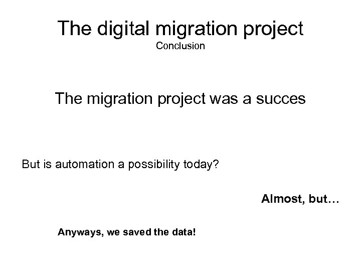 The digital migration project Conclusion The migration project was a succes But is automation