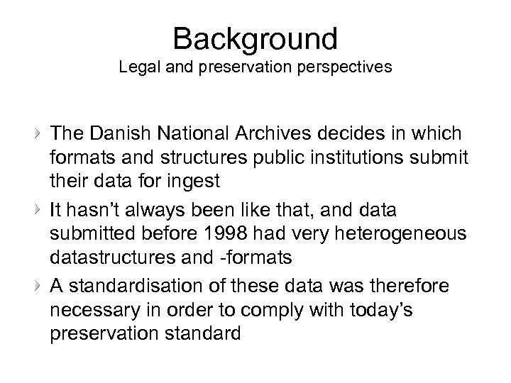 Background Legal and preservation perspectives The Danish National Archives decides in which formats and