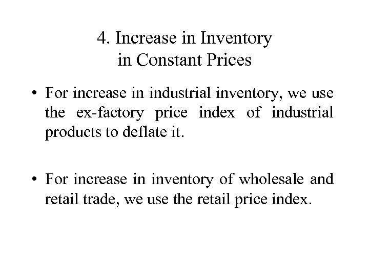 4. Increase in Inventory in Constant Prices • For increase in industrial inventory, we