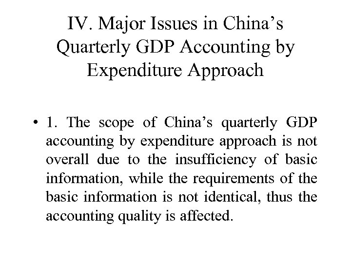 IV. Major Issues in China’s Quarterly GDP Accounting by Expenditure Approach • 1. The