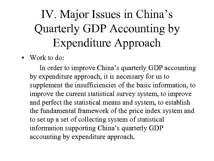 IV. Major Issues in China’s Quarterly GDP Accounting by Expenditure Approach • Work to