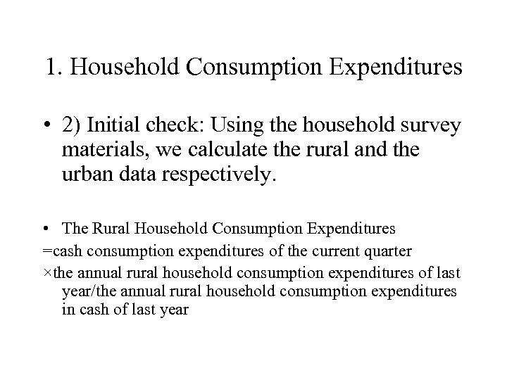 1. Household Consumption Expenditures • 2) Initial check: Using the household survey materials, we