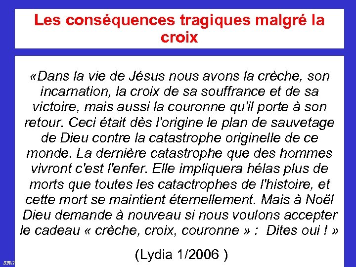 Les conséquences tragiques malgré la croix «Dans la vie de Jésus nous avons la