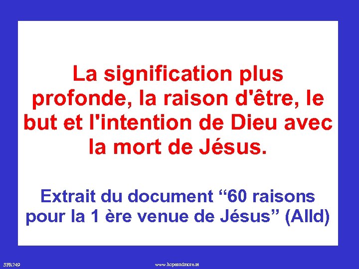 La signification plus profonde, la raison d'être, le but et l'intention de Dieu avec