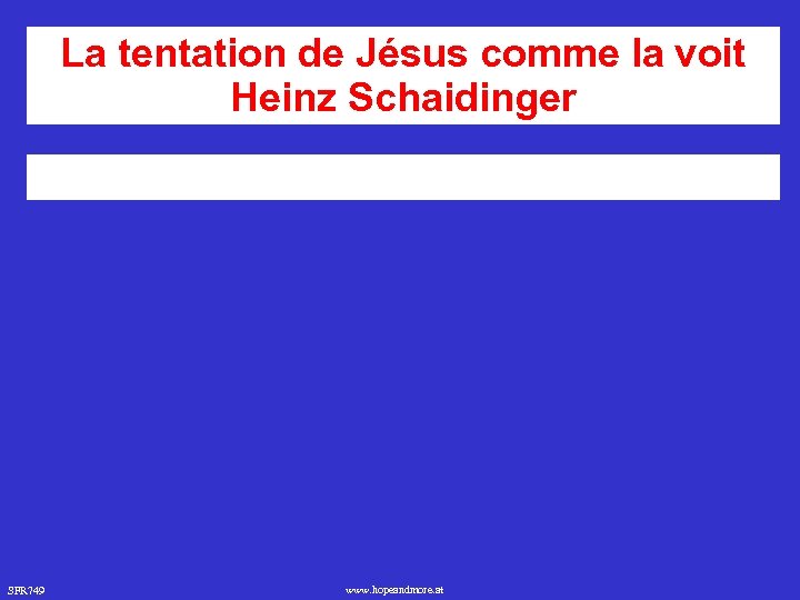 La tentation de Jésus comme la voit Heinz Schaidinger SFR 749 www. hopeandmore. at