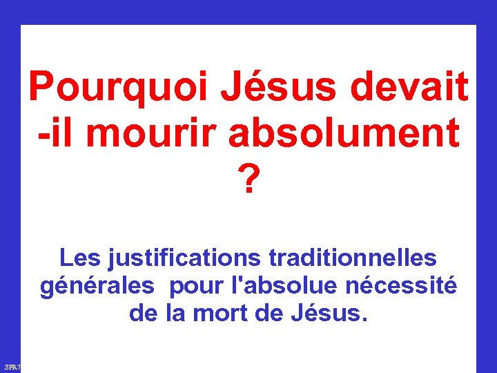 Pourquoi Jésus devait -il mourir absolument ? Les justifications traditionnelles générales pour l'absolue nécessité