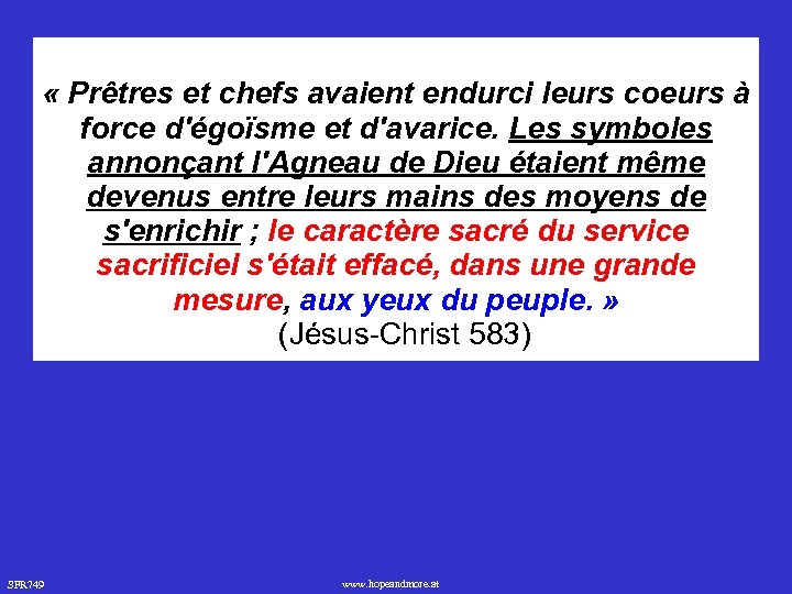  « Prêtres et chefs avaient endurci leurs coeurs à force d'égoïsme et d'avarice.