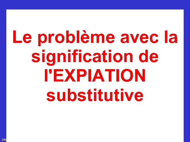Le problème avec la signification de l'EXPIATION substitutive SFR 749 www. hopeandmore. at 