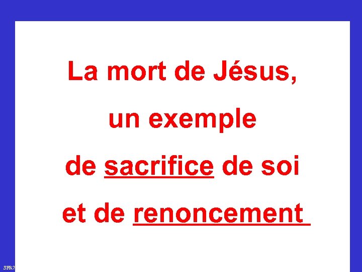 La mort de Jésus, un exemple de sacrifice de soi et de renoncement SFR