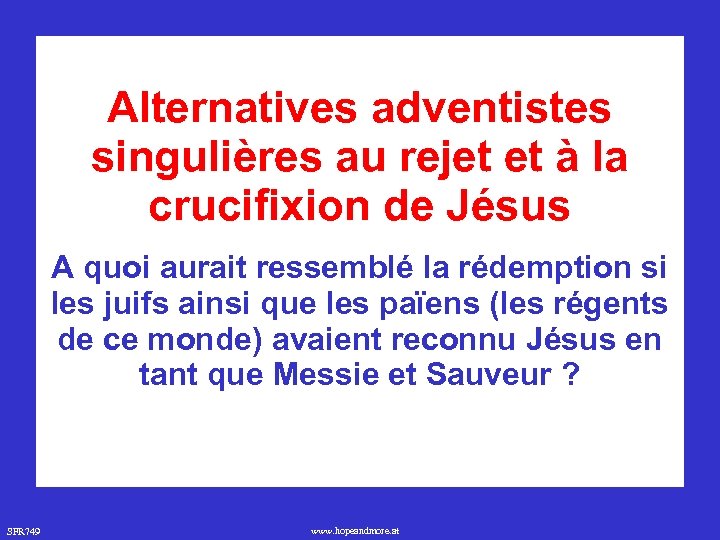 Alternatives adventistes singulières au rejet et à la crucifixion de Jésus A quoi aurait