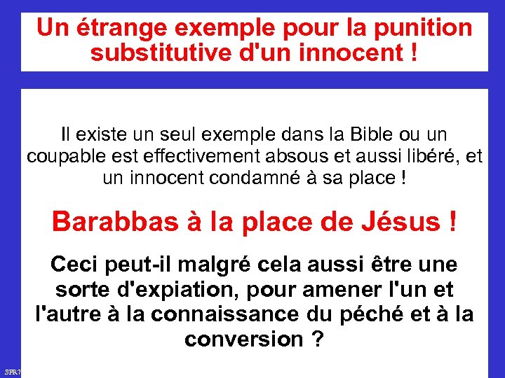 Un étrange exemple pour la punition substitutive d'un innocent ! Il existe un seul