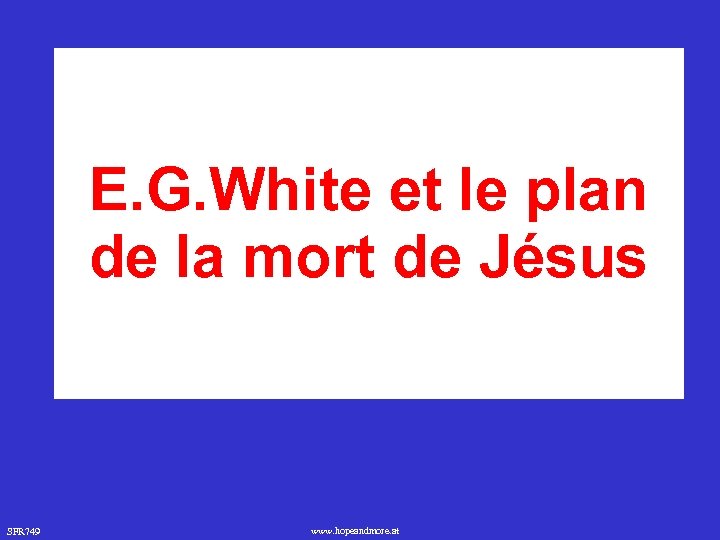 E. G. White et le plan de la mort de Jésus SFR 749 www.