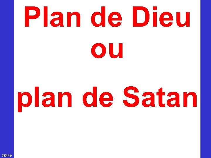 Plan de Dieu ou plan de Satan SFR 749 www. hopeandmore. at 