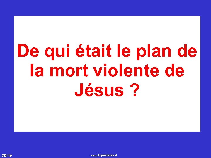 De qui était le plan de la mort violente de Jésus ? SFR 749