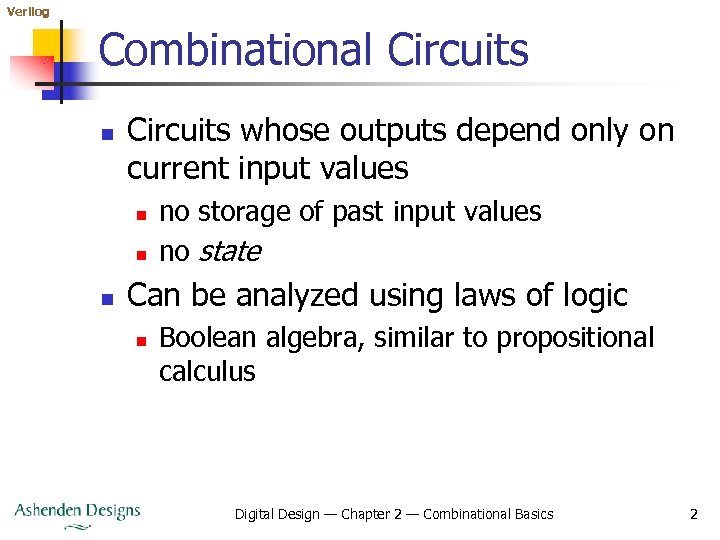 Verilog Combinational Circuits n Circuits whose outputs depend only on current input values n