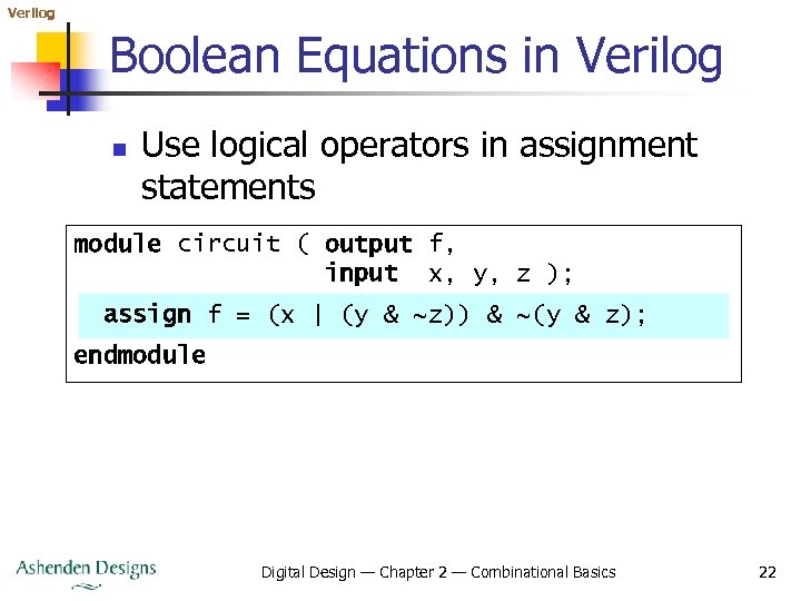 Verilog Boolean Equations in Verilog n Use logical operators in assignment statements module circuit