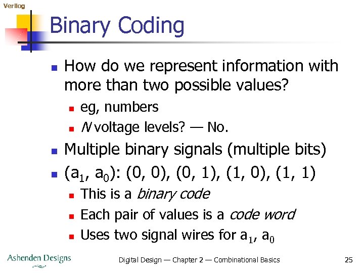 Verilog Binary Coding n How do we represent information with more than two possible