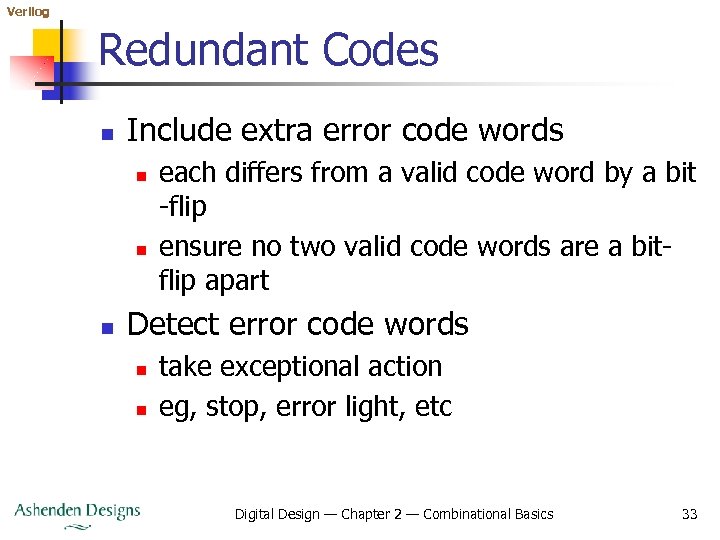 Verilog Redundant Codes n Include extra error code words n n n each differs