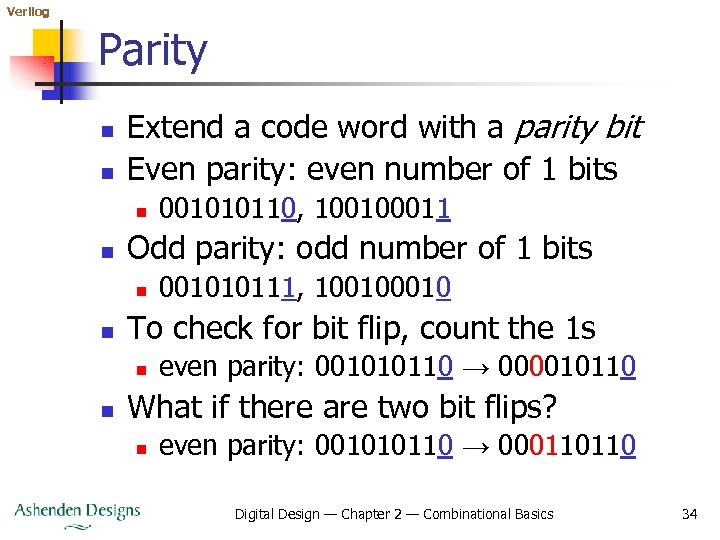 Verilog Parity n n Extend a code word with a parity bit Even parity: