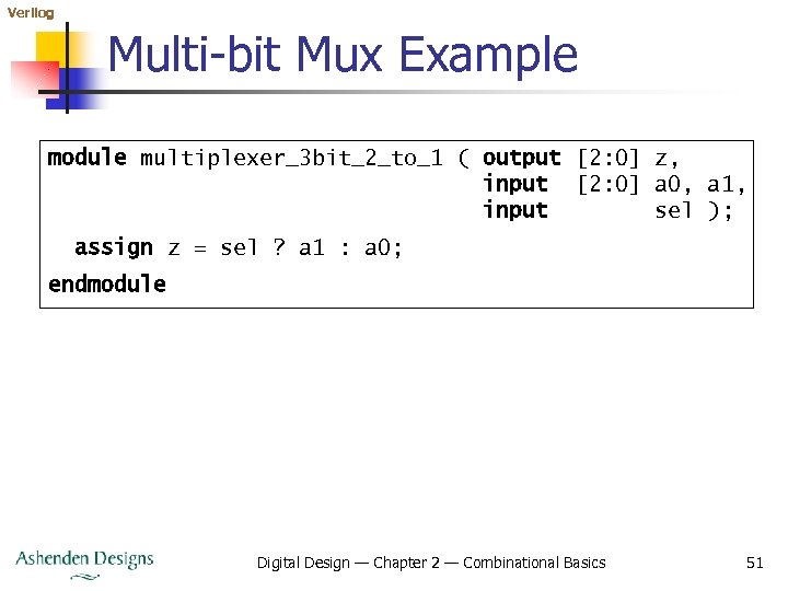 Verilog Multi-bit Mux Example module multiplexer_3 bit_2_to_1 ( output [2: 0] z, input [2: