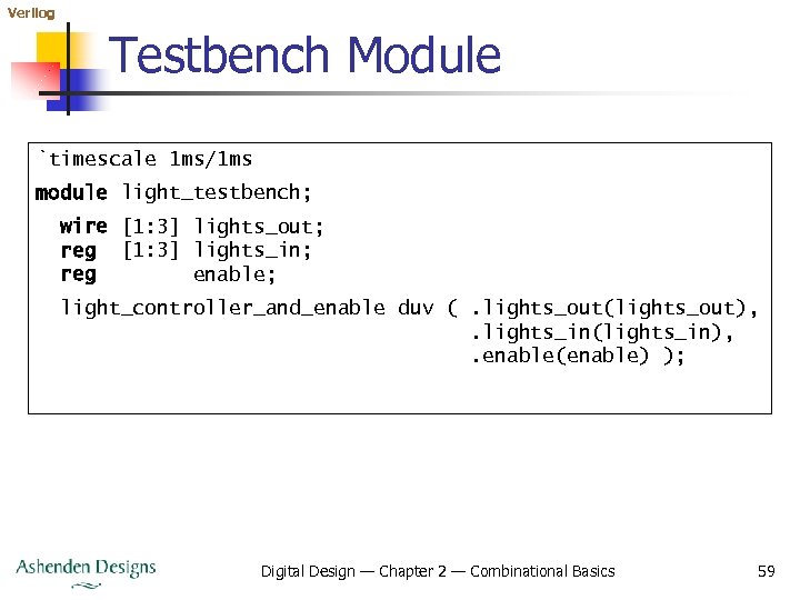 Verilog Testbench Module `timescale 1 ms/1 ms module light_testbench; wire [1: 3] lights_out; reg